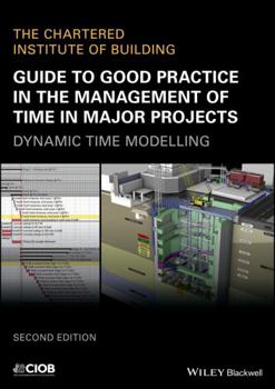 Paperback Guide to Good Practice in the Management of Time in Major Projects: Dynamic Time Modelling Book