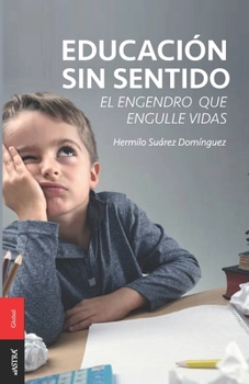Paperback Educación sin Sentido: El Engendro que Engulle Vidas [Spanish] Book