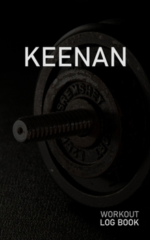 KEENAN: Blank Daily Workout Log Book | Track Exercise Type, Sets, Reps, Weight, Cardio, Calories, Distance & Time | Space to Record Stretches, Warmup, ... First Name Initial K Dumbbell Cover