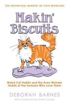 Paperback Makin' Biscuits: Weird Cat Habits and the Even Weirder Habits of the Humans Who Love Them Book