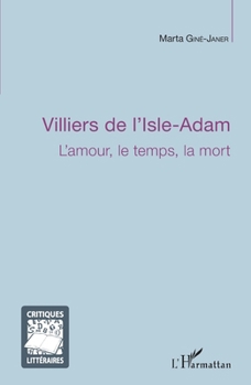 Villiers de l'Isle-Adam: L'amour, le temps, la mort (Critiques Littéraires) (French Edition)