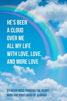 Paperback He's Been a Cloud over Me All My Life with Love, Love, and More Love Book