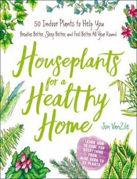 Hardcover Houseplants for a Healthy Home: 50 Indoor Plants to Help You Breathe Better, Sleep Better, and Feel Better All Year Round Book