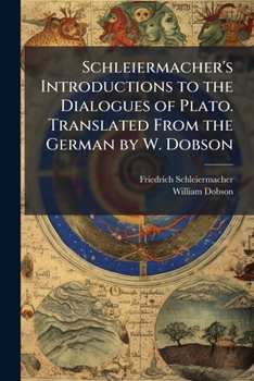 Paperback Schleiermacher's Introductions to the Dialogues of Plato. Translated From the German by W. Dobson Book