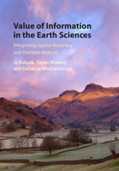 Hardcover Value of Information in the Earth Sciences: Integrating Spatial Modeling and Decision Analysis Book