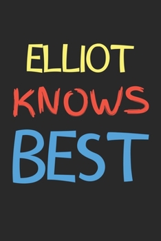 Elliot Knows Best: Lined Journal, 120 Pages, 6 x 9, Elliot Personalized Name Notebook Gift Idea, Black Matte Finish (Elliot Knows Best Journal)