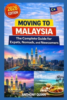 Paperback Moving to Malaysia: The Complete Guide for Expats, Nomads, and Newcomers Book