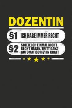 Paperback Dozentin §1 Ich Habe Immer Recht §2 Sollte Ich Einmal Nicht Recht Haben, Tritt Ganz Automatisch §1 In Kraft: Praktischer Wochenplaner für ein ganzes J [German] Book