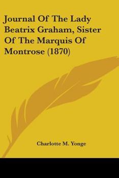 Paperback Journal Of The Lady Beatrix Graham, Sister Of The Marquis Of Montrose (1870) Book