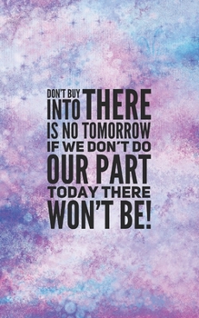 Paperback Don't Buy Into There Is No Tomorrow: Self-guided mindfulness journal of self-reflection, inspiration, self-exploration and gratitude Book