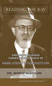 Hardcover Reading the Rav: Exploring Religious Themes in the Thought of Rabbi Joseph B. Soloveitchik Book