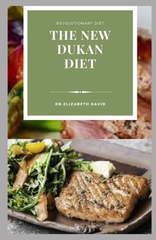 THE NEW DUKAN DIET: Delicious Recipes To Lose Weight Naturally, Burn Fat, Build Muscle and General Wellness : Includes Meal Plan and Cookbook