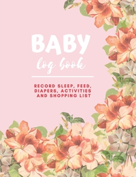 Paperback Baby Log Book: Record Sleep, Feed, Diapers, Activities and Shopping List, Child Care, Gift for New Mom, Dad, Parent, Friends, Babysit Book