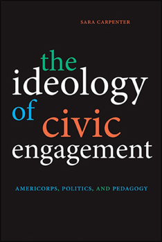 Paperback The Ideology of Civic Engagement: Americorps, Politics, and Pedagogy Book