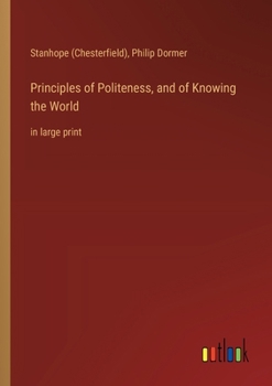 Principles of Politeness, and of Knowing the World: in large print