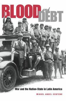 Hardcover Blood and Debt: War and the Nation-State in Latin America Book