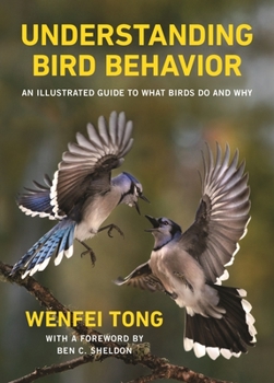 Hardcover Understanding Bird Behavior: An Illustrated Guide to What Birds Do and Why Book