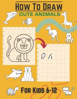 Paperback How To Draw Cute Animals For Kids 6-12: Activity Cum Drawing Book To Learn Drawing Using Copy Grid Method Practice Drawing With 25+ Character High Qua Book