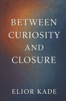Paperback Between Curiosity and Closure: Harnessing Tension, Curiosity, and Presence to Transform Thought into Creation Book