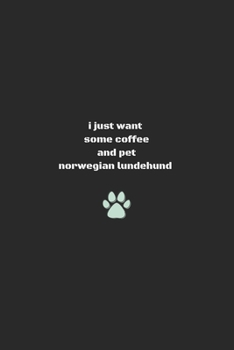 i just want some coffe and pet my  norwegian lebuhund- Gift for Dog Lovers and Dog Owners diary / journal / notepad /: 6X9 100 pages