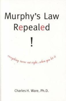 Paperback Murphy's Law Repealed! Everything Turns Out Right... When You Let It Book