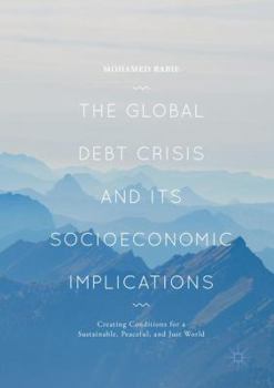 Paperback The Global Debt Crisis and Its Socioeconomic Implications: Creating Conditions for a Sustainable, Peaceful, and Just World Book