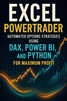 Paperback Excel PowerTrader: Automated Options Strategies Using DAX, Power BI, and Python for Maximum Profit Book