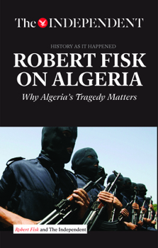 Paperback Robert Fisk on Algeria: Why Algeria's Tragedy Matters Book