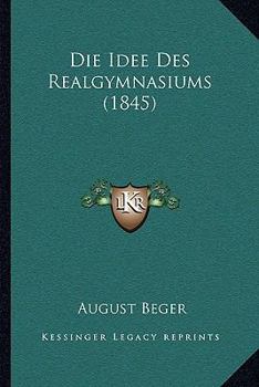 Paperback Die Idee Des Realgymnasiums (1845) [German] Book