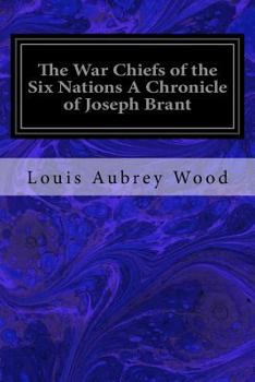 The war Chief of the Six Nations: A Chronicle of Joseph Brant - Book #16 of the Chronicles of Canada