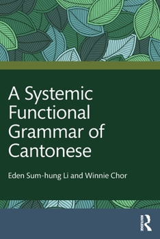 A Systemic Functional Grammar of Cantonese: From Clausal Grammar to Discourse Semantics