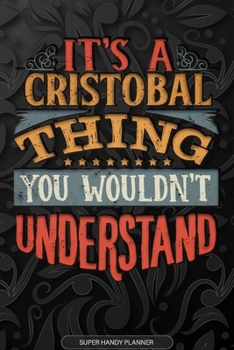 Paperback It's A Cristobal Thing You Wouldn't Understand: Cristobal Name Planner With Notebook Journal Calendar Personal Goals Password Manager & Much More, Per Book