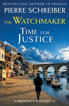 Time for Justice: A French Detective Thriller (The Watchmaker Mysteries)