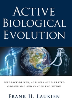 Hardcover Active Biological Evolution: Feedback-Driven, Actively Accelerated Organismal and Cancer Evolution Book
