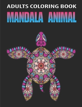 Paperback Adults Coloring Book Mandala Animal: An Adult Coloring Book Featuring Beautiful Forest Animals, Birds, Lions, Elephants, Owls, Horses, Dogs, Cats Stre Book