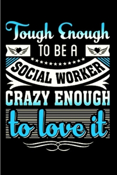 Paperback Tough enough to be a social worker crazy enough to love it: Social Worker Notebook journal Diary Cute funny humorous blank lined notebook Gift for stu Book