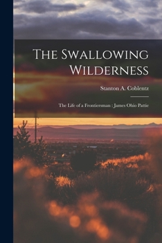 Paperback The Swallowing Wilderness: the Life of a Frontiersman: James Ohio Pattie Book