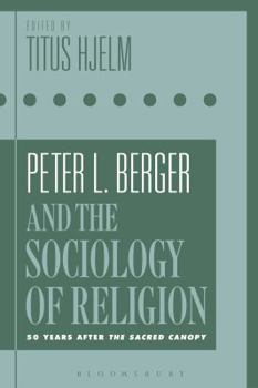 Hardcover Peter L. Berger and the Sociology of Religion: 50 Years after The Sacred Canopy Book