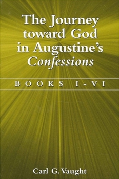 Paperback The Journey Toward God in Augustine's Confessions: Books I-VI Book