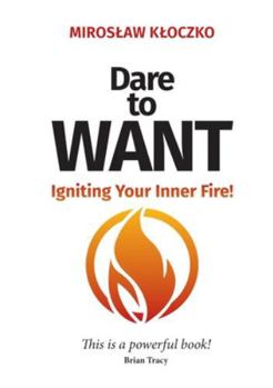 Paperback Dare to Want: Igniting Your Inner Fire! Book