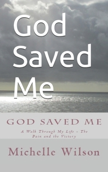 Paperback God Saved Me: A Walk through My Life - The Pain and the Victory Book