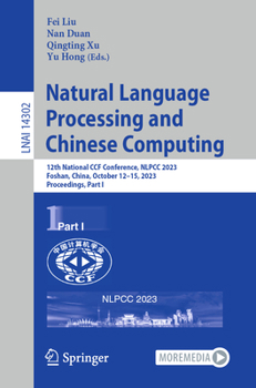 Paperback Natural Language Processing and Chinese Computing: 12th National Ccf Conference, Nlpcc 2023, Foshan, China, October 12-15, 2023, Proceedings, Part I Book