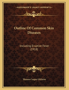 Outline Of Common Skin Diseases: Including Eruptive Fever