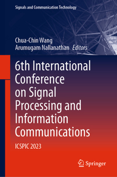 Hardcover 6th International Conference on Signal Processing and Information Communications: Icspic 2023 Book