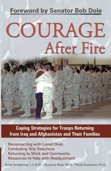 Paperback Courage After Fire: Coping Strategies for Troops Returning from Iraq and Afghanistan and Their Families Book