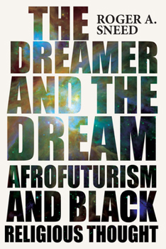 Hardcover The Dreamer and the Dream: Afrofuturism and Black Religious Thought Book