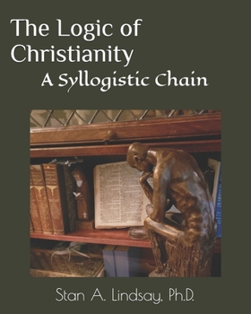 Paperback The Logic of Christianity: A Syllogistic Chain Book