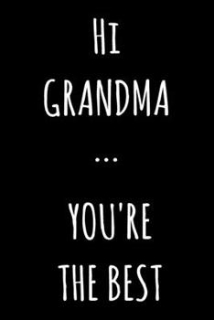 Hi Grandma ... You're The Best: Lined Notebook / Journal Gift, 120 Pages, 6x9, Soft Cover, Matte Finish