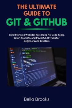 Paperback The Ultimate Guide to Git & Github: Master Version Control, Collaborate Like a Pro, and Streamline Your Coding Workflow with Real-World Projects Book