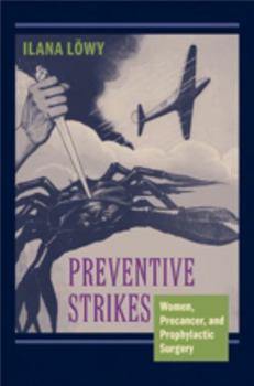 Hardcover Preventive Strikes: Women, Precancer, and Prophylactic Surgery Book